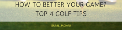 How To Better Your Game? Top 4 Golf Tips